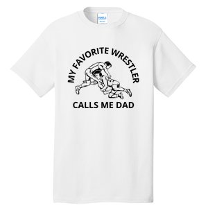 My Favorite Wrestler Calls Me Dad Wrestle Saying Gift Funny Tall T-Shirt