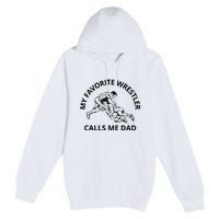 My Favorite Wrestler Calls Me Dad Wrestle Saying Gift Funny Premium Pullover Hoodie