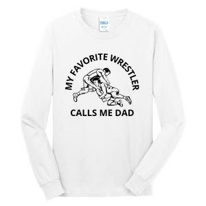 My Favorite Wrestler Calls Me Dad Wrestle Saying Gift Funny Tall Long Sleeve T-Shirt