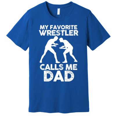 My Favorite Wrestler Calls Me Dad Great Gift Premium T-Shirt