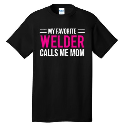 My Favorite Welder Calls Me Mom Welding Mother Tall T-Shirt