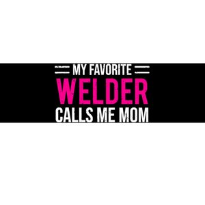 My Favorite Welder Calls Me Mom Welding Mother Bumper Sticker