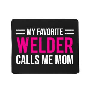 My Favorite Welder Calls Me Mom Welding Mother Mousepad