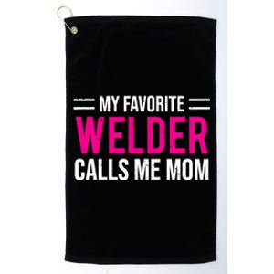 My Favorite Welder Calls Me Mom Welding Mother Platinum Collection Golf Towel