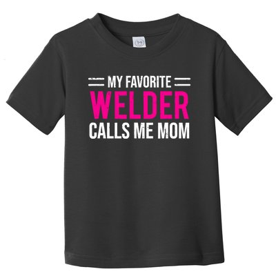 My Favorite Welder Calls Me Mom Welding Mother Toddler T-Shirt