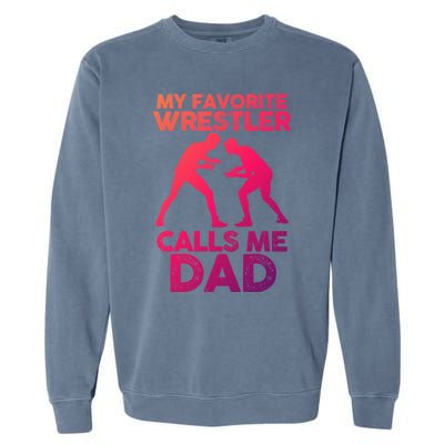 My Favorite Wrestler Calls Me Dad Great Gift Garment-Dyed Sweatshirt