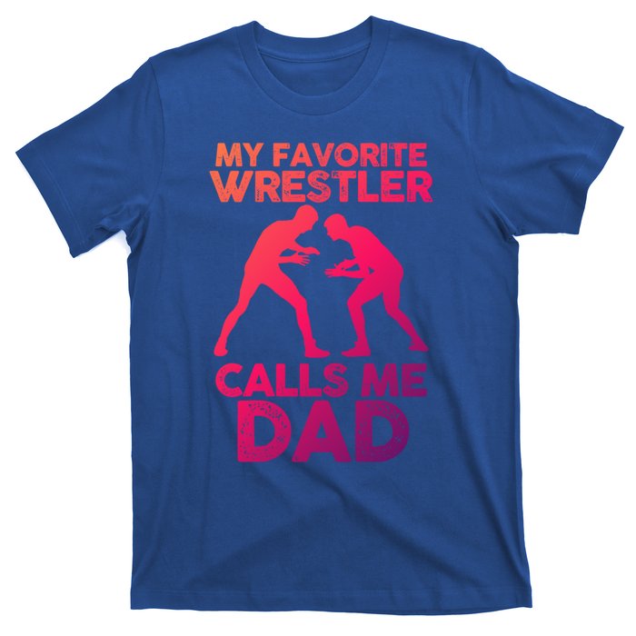 My Favorite Wrestler Calls Me Dad Great Gift T-Shirt