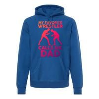 My Favorite Wrestler Calls Me Dad Great Gift Premium Hoodie