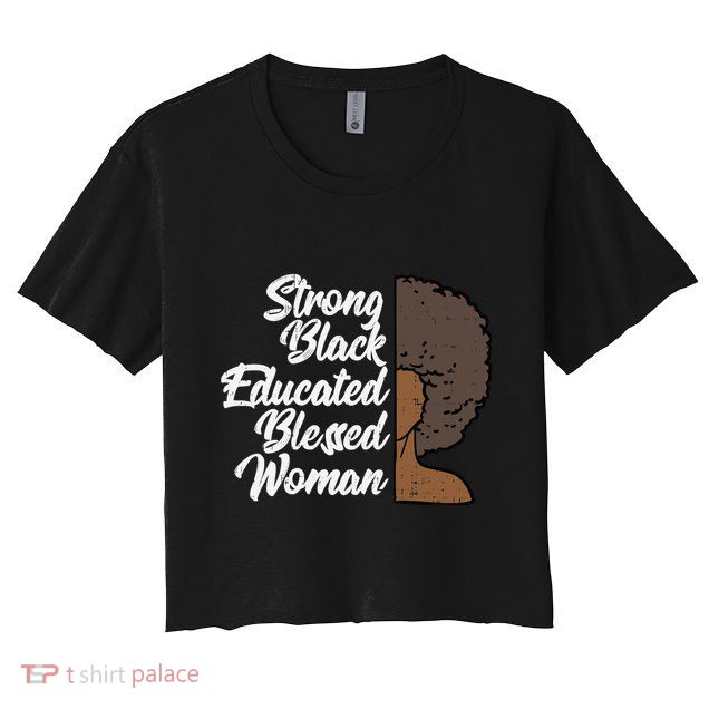 Melanins For Wo Strong Educated Blessed Black Pride Crop Top