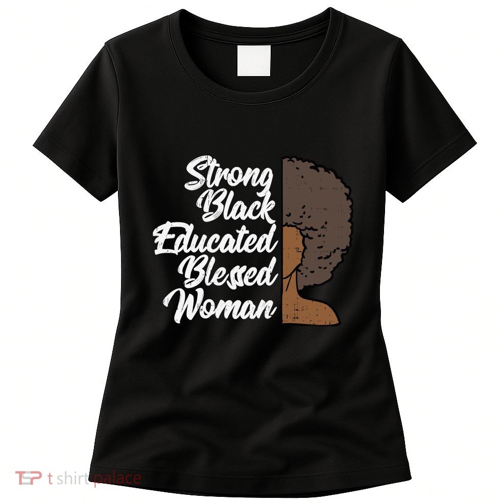 Melanins For Wo Strong Educated Blessed Black Pride Womens T-Shirt