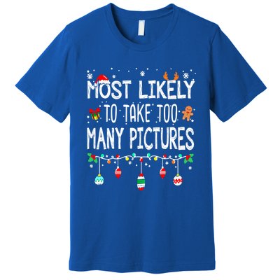 Matching Family Xmas Most Likely To Take Too Y Pictures Gift Premium T-Shirt