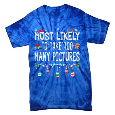 Matching Family Xmas Most Likely To Take Too Y Pictures Gift Tie-Dye T-Shirt