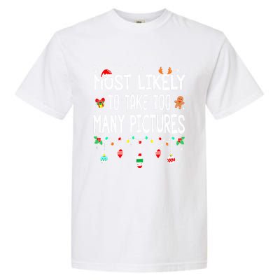 Matching Family Xmas Most Likely To Take Too Y Pictures Gift Garment-Dyed Heavyweight T-Shirt