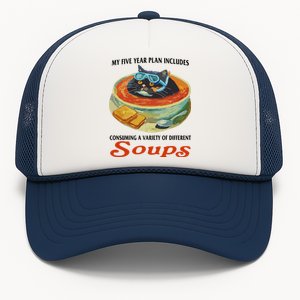 My Five Year Plan Includes Consuming A Variety Of Different Soups Trucker Hat