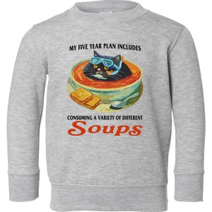 My Five Year Plan Includes Consuming A Variety Of Different Soups Toddler Sweatshirt