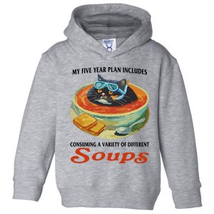 My Five Year Plan Includes Consuming A Variety Of Different Soups Toddler Hoodie