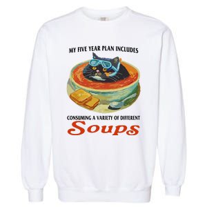 My Five Year Plan Includes Consuming A Variety Of Different Soups Garment-Dyed Sweatshirt