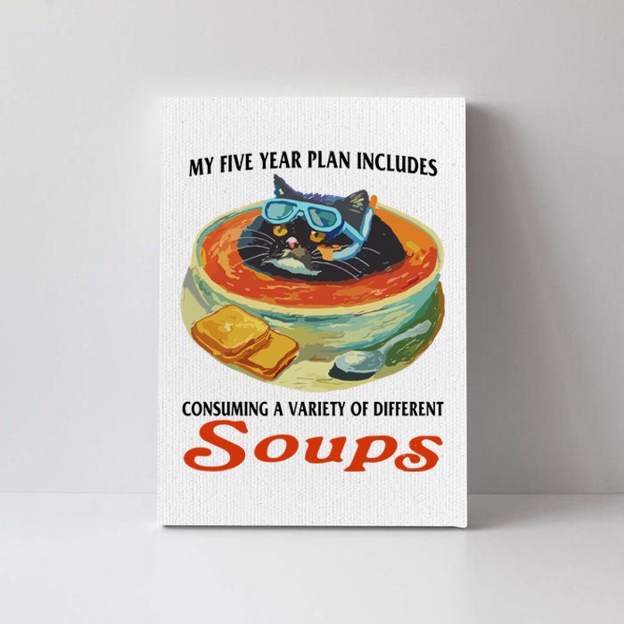 My Five Year Plan Includes Consuming A Variety Of Different Soups Canvas