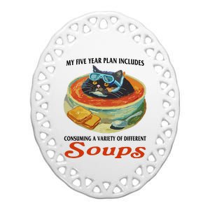 My Five Year Plan Includes Consuming A Variety Of Different Soups Ceramic Oval Ornament