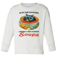 My Five Year Plan Includes Consuming A Variety Of Different Soups Toddler Long Sleeve Shirt