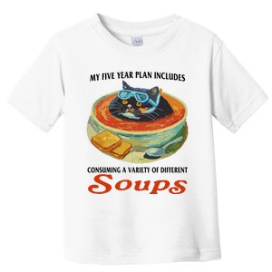 My Five Year Plan Includes Consuming A Variety Of Different Soups Toddler T-Shirt