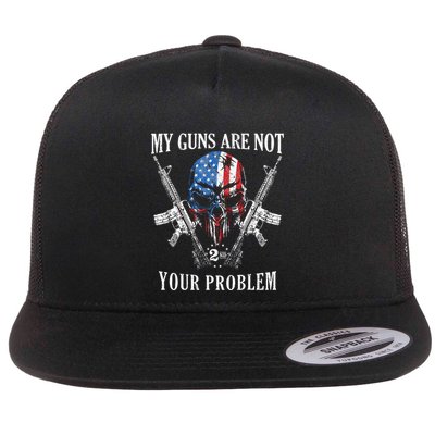 My Guns Are Not Your Problem Ar15 American Flag 2a Skull Flat Bill Trucker Hat