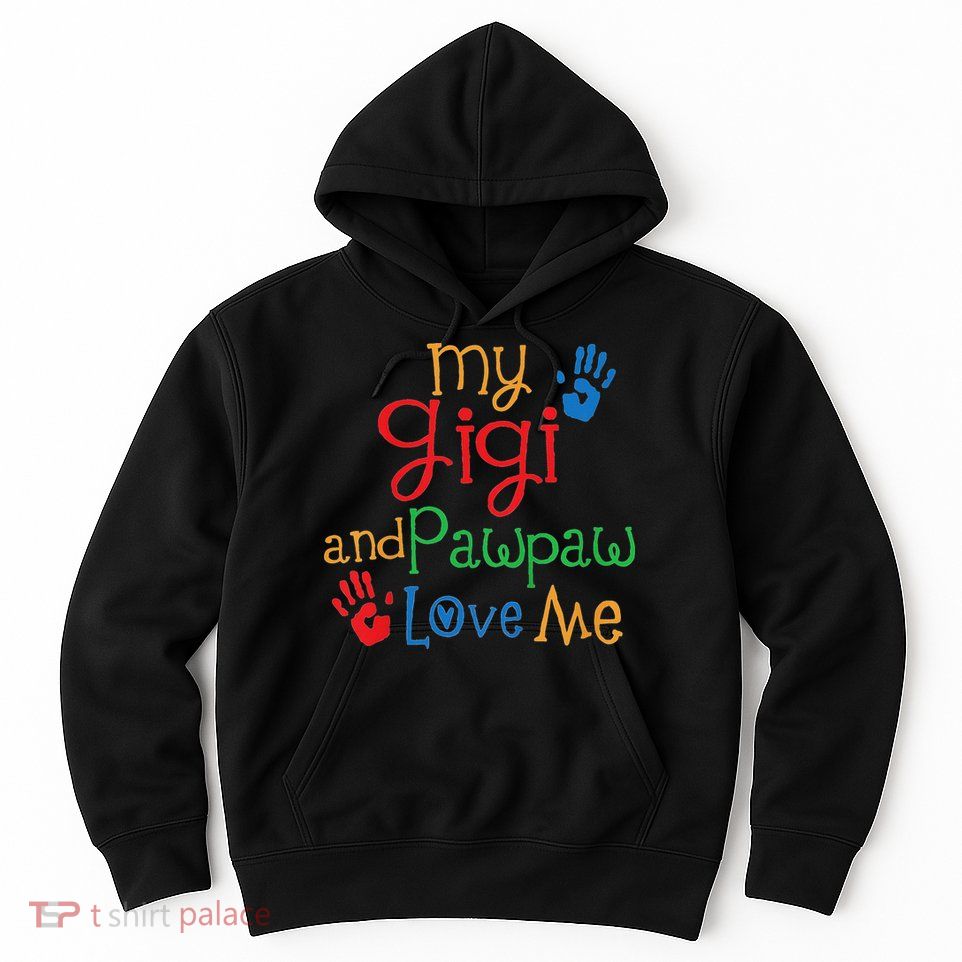 My Gigi And Pawpaw Love Me Hoodie