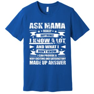 Mama Gift Ask Her Anything Gift Funny Birthday Mothers Day Gift Premium T-Shirt