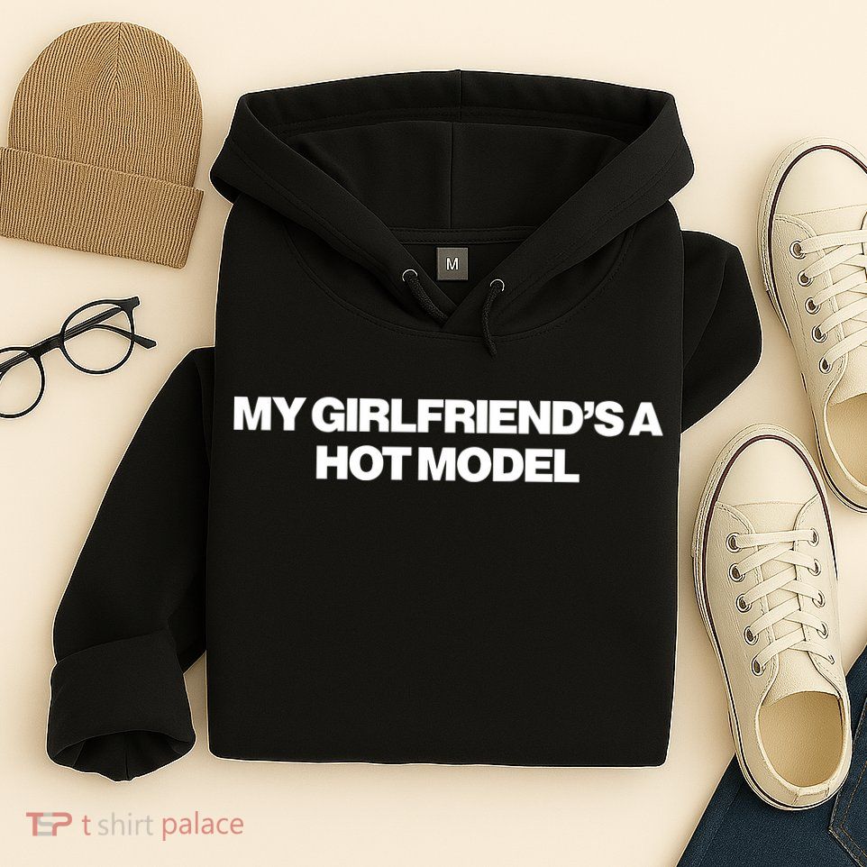 My GirlfriendS A Hot Model Hoodie
