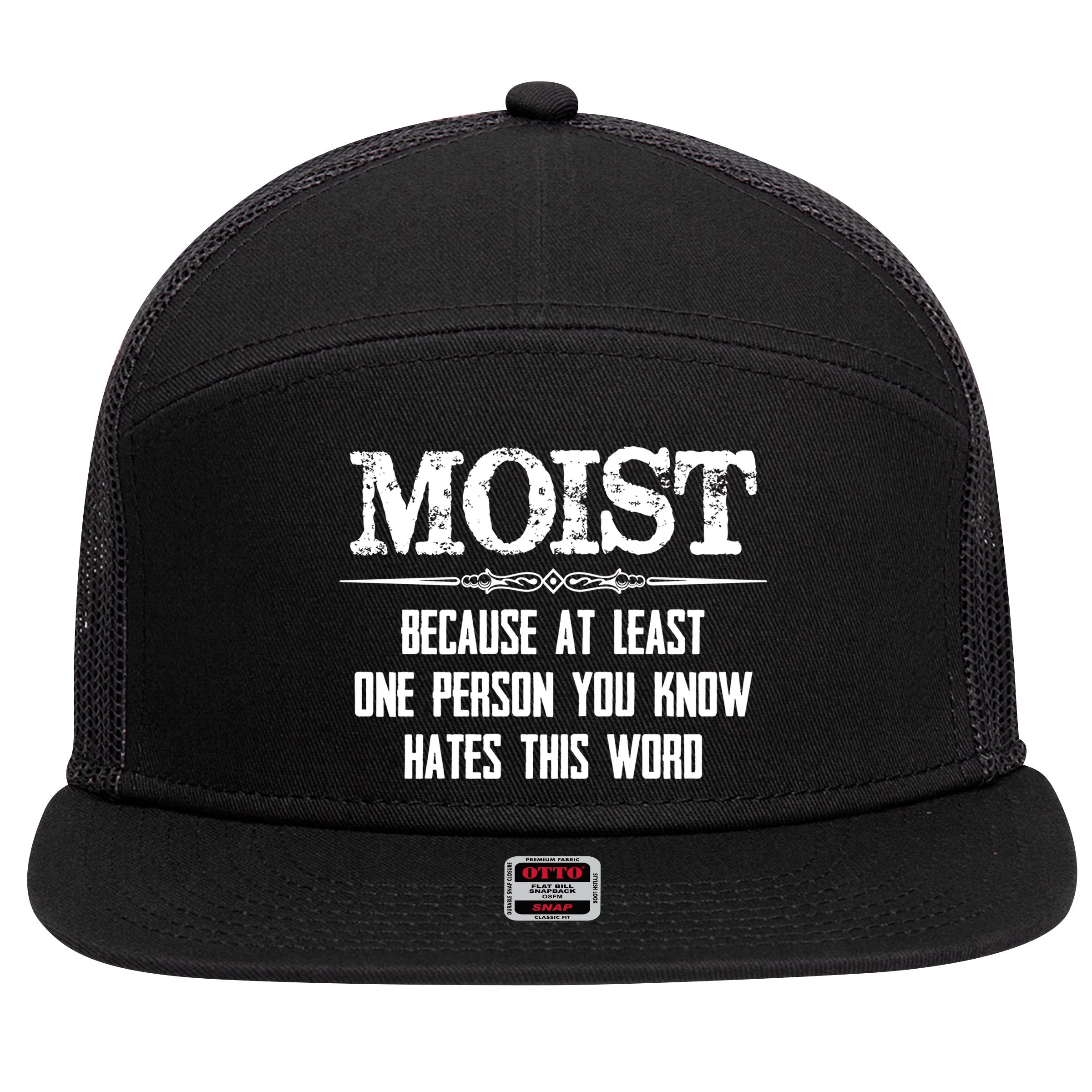 Moist Gift Because One Person You Know Hates This Word Gift Funny Funny Gift 7 Panel Mesh Trucker Snapback Hat