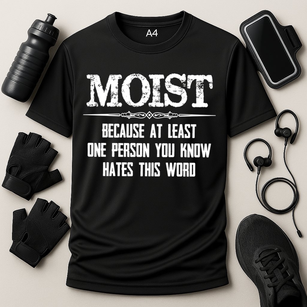 Moist Gift Because One Person You Know Hates This Word Gift Funny Funny Gift Performance Shirt