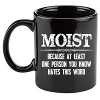 Moist Gift Because One Person You Know Hates This Word Gift Funny Funny Gift 11oz C Handle Ceramic Mug