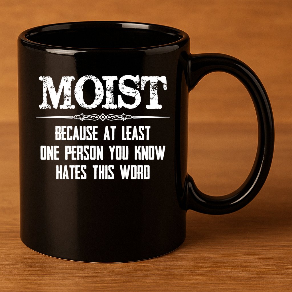 Moist Gift Because One Person You Know Hates This Word Gift Funny Funny Gift 11oz C Handle Ceramic Mug