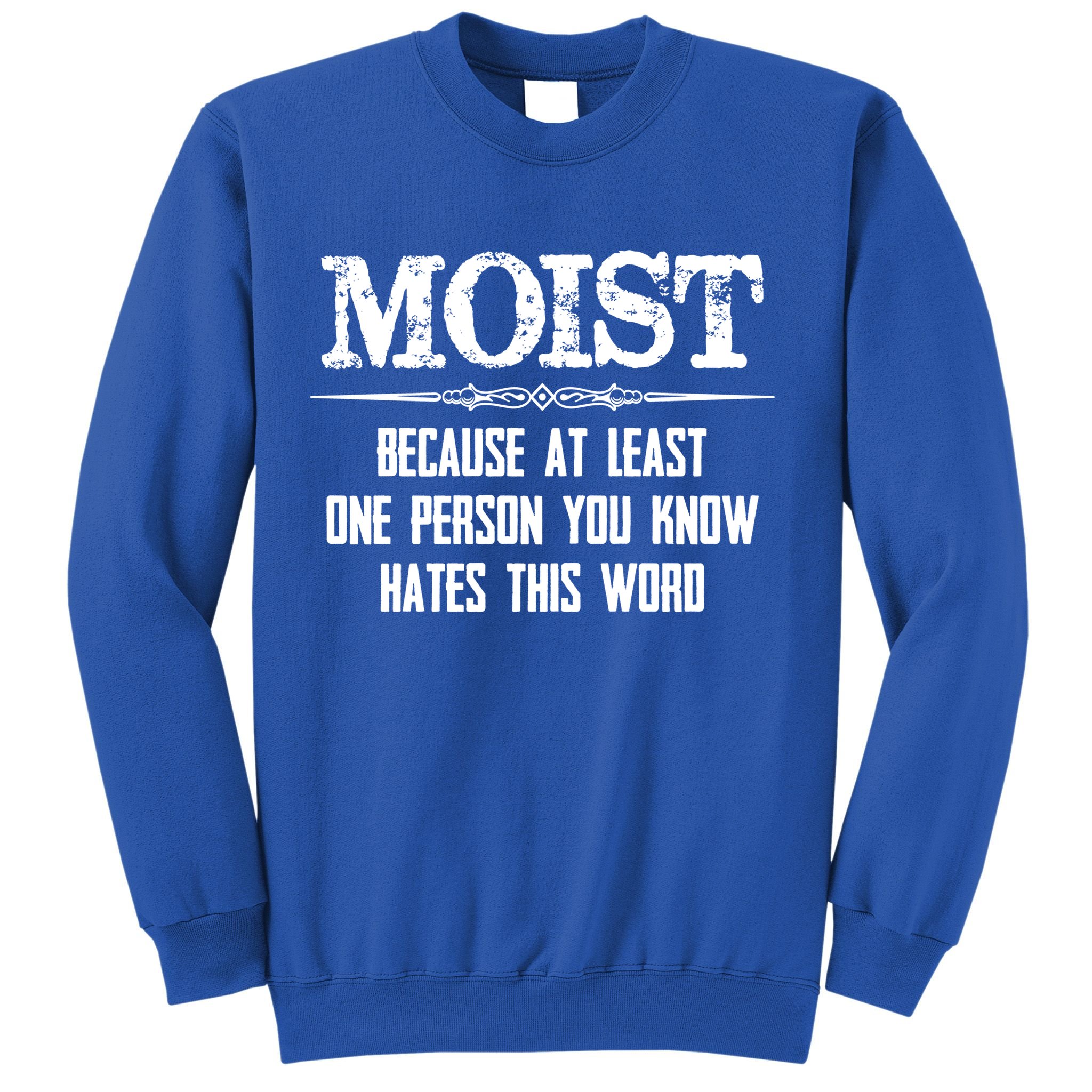 Moist Gift Because One Person You Know Hates This Word Gift Funny Funny Gift Sweatshirt