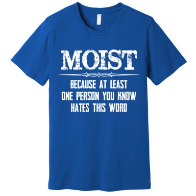 Moist Gift Because One Person You Know Hates This Word Gift Funny Funny Gift Premium T-Shirt