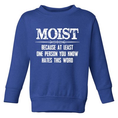 Moist Gift Because One Person You Know Hates This Word Gift Funny Funny Gift Toddler Sweatshirt