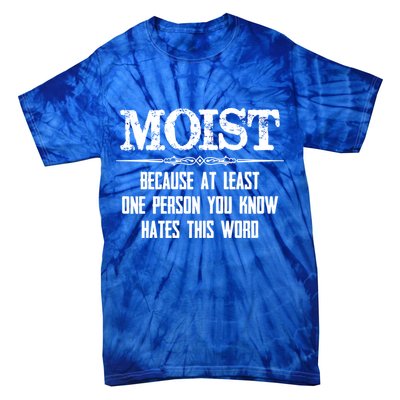 Moist Gift Because One Person You Know Hates This Word Gift Funny Funny Gift Tie-Dye T-Shirt