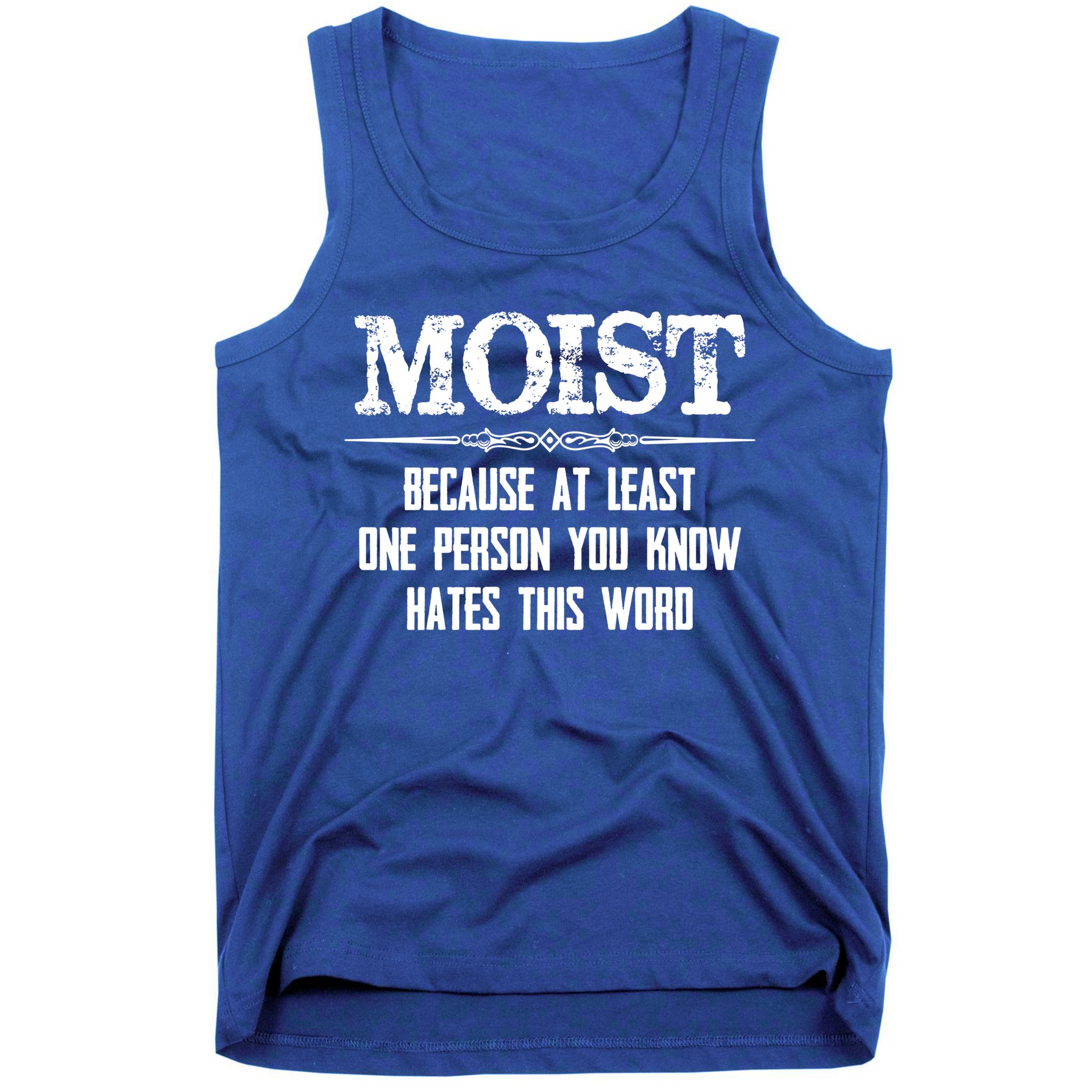 Moist Gift Because One Person You Know Hates This Word Gift Funny Funny Gift Tank Top