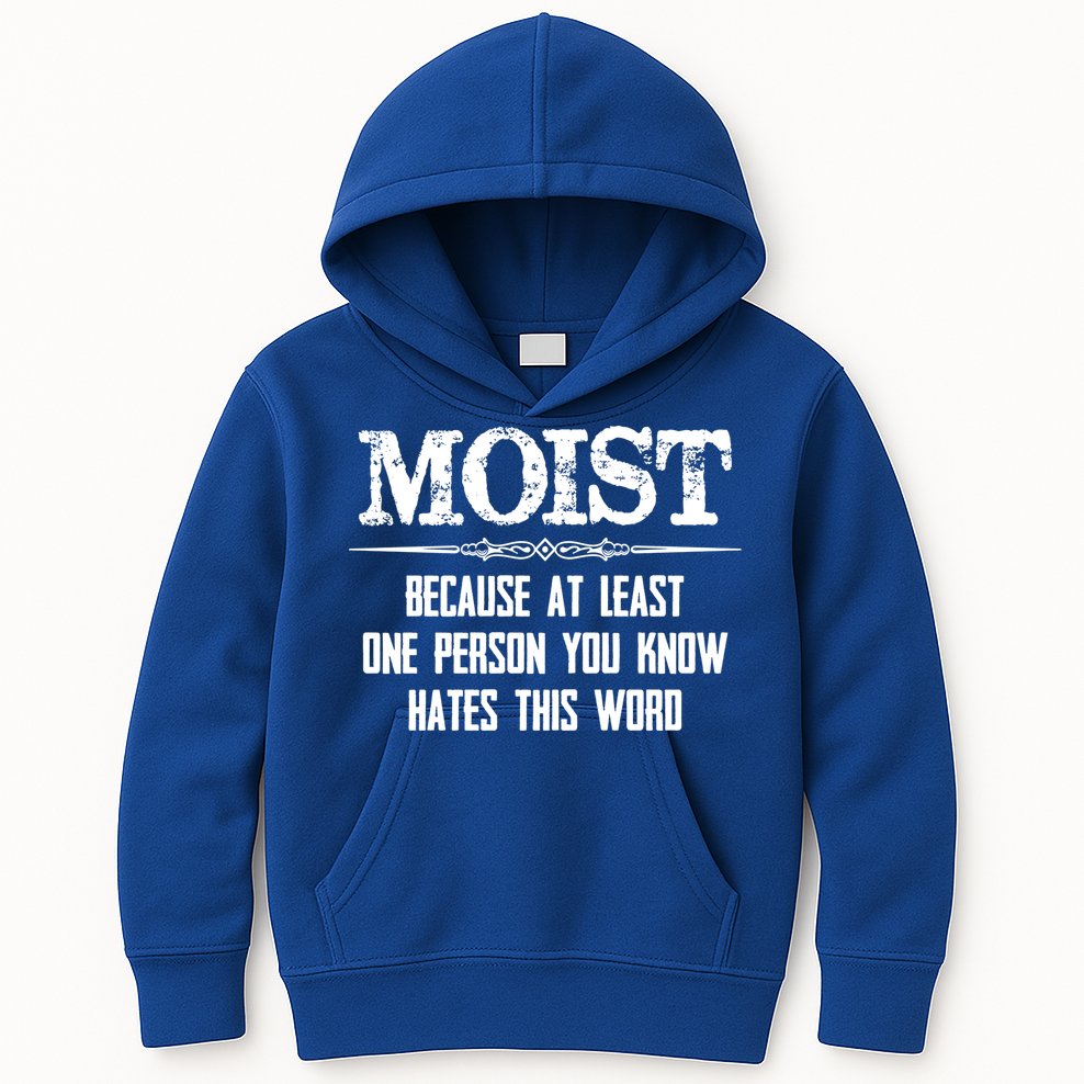 Moist Gift Because One Person You Know Hates This Word Gift Funny Funny Gift Kids Hoodie