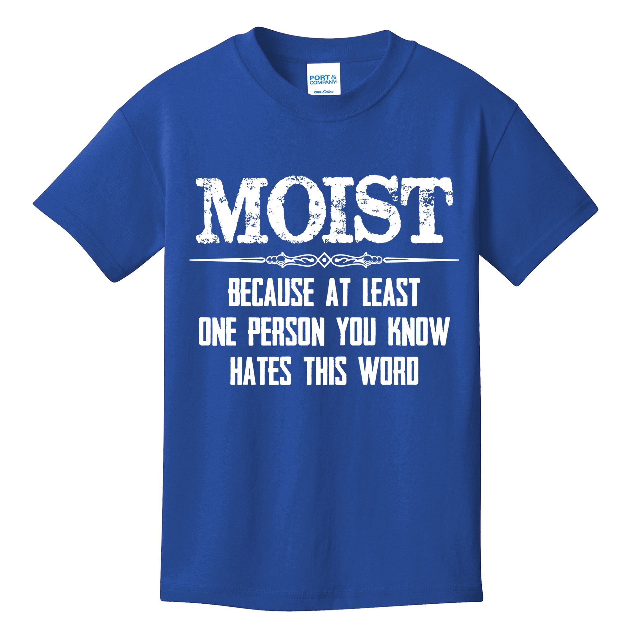 Moist Gift Because One Person You Know Hates This Word Gift Funny Funny Gift Kids T-Shirt