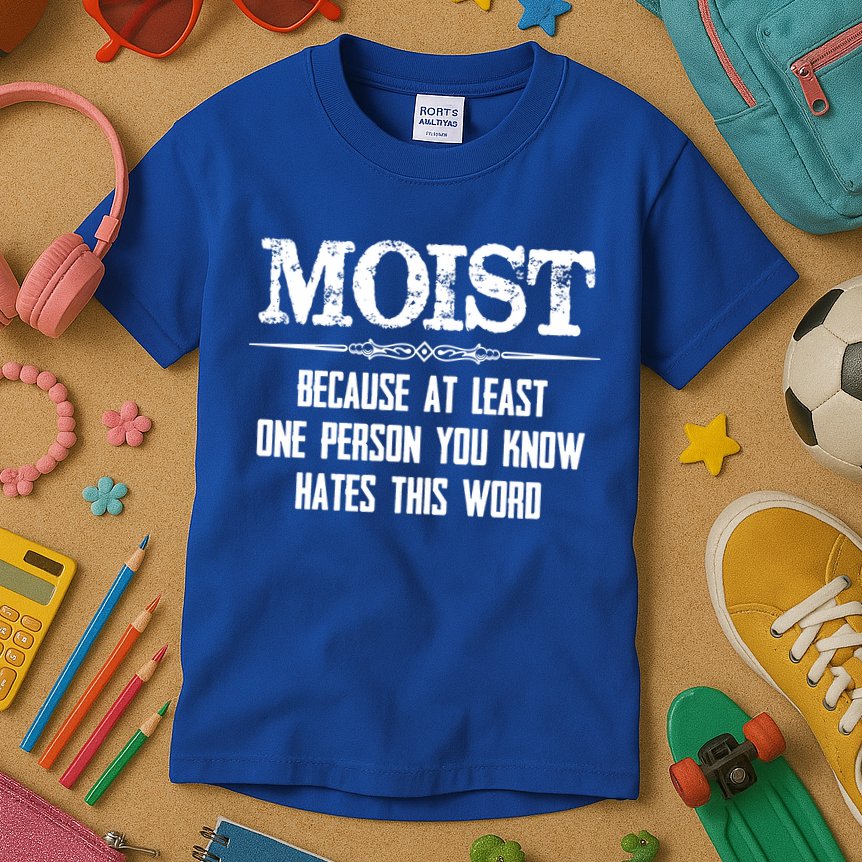 Moist Gift Because One Person You Know Hates This Word Gift Funny Funny Gift Kids T-Shirt