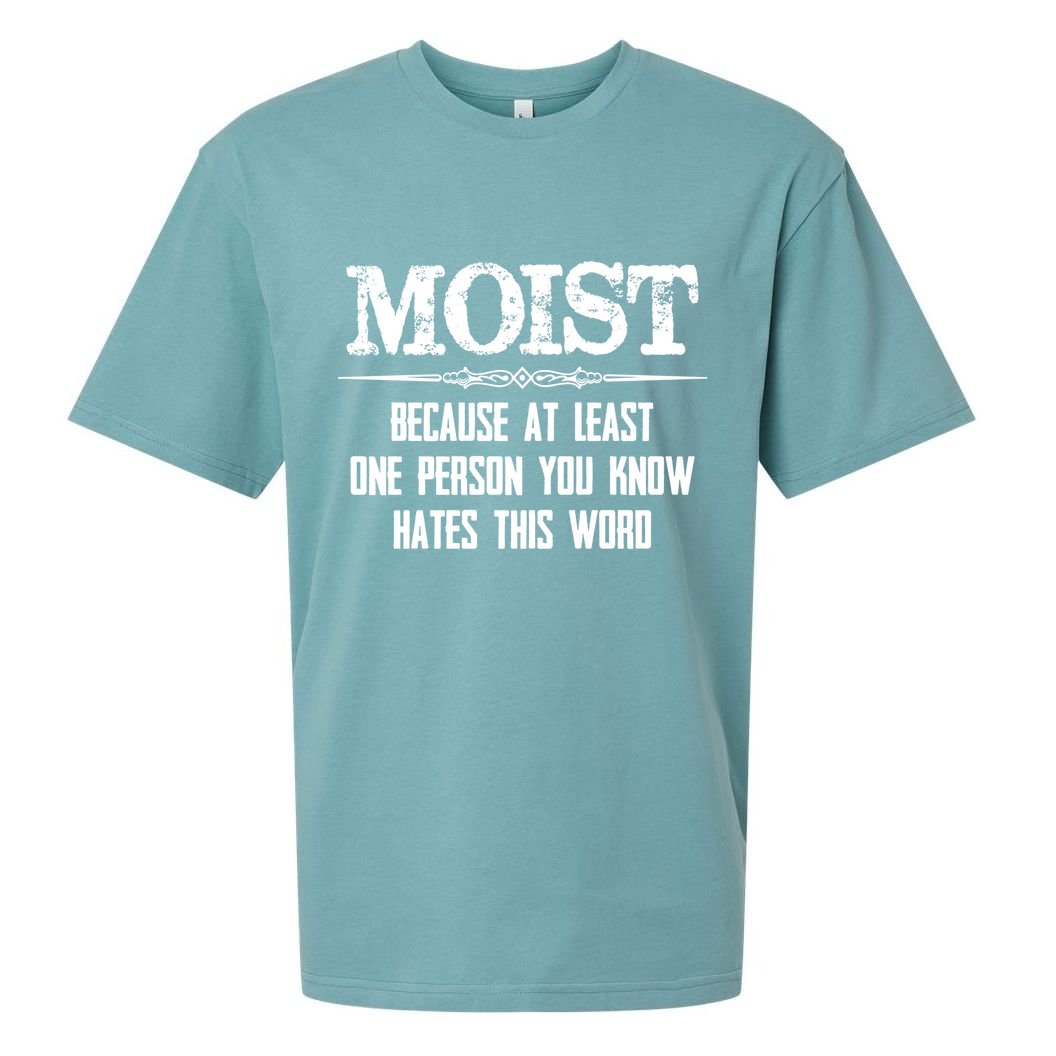 Moist Gift Because One Person You Know Hates This Word Gift Funny Funny Gift Sueded Cloud Jersey T-Shirt