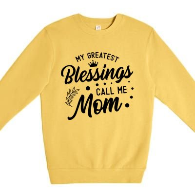 My Greatest Blessings Call Me Mom Best Mother Ever Mommy Gift Premium Crewneck Sweatshirt