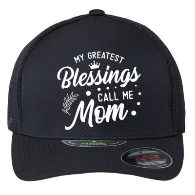 My Greatest Blessings Call Me Mom Best Mother Ever Mommy Gift Flexfit Unipanel Trucker Cap