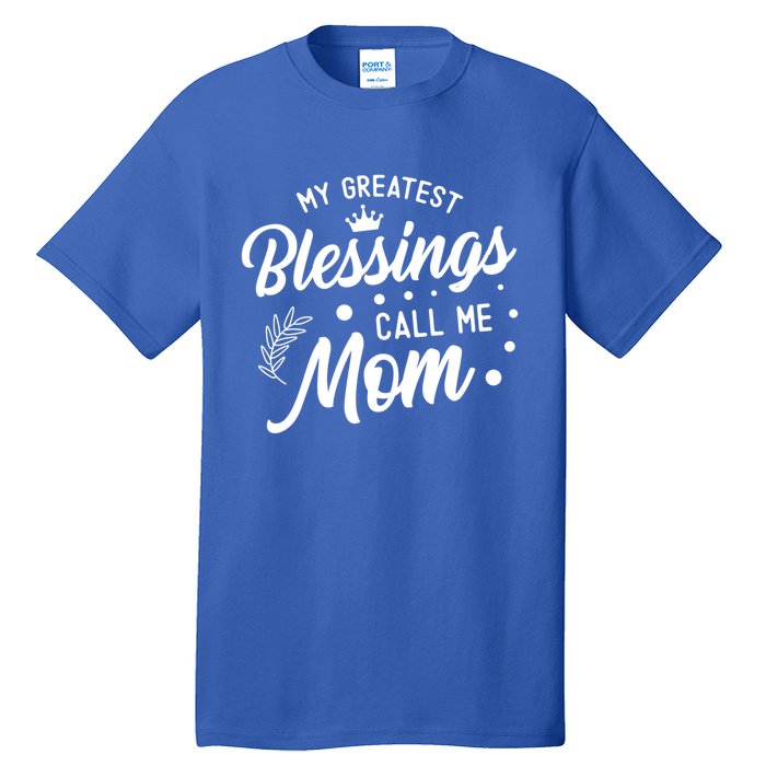 My Greatest Blessings Call Me Mom Best Mother Ever Mommy Gift Tall T-Shirt