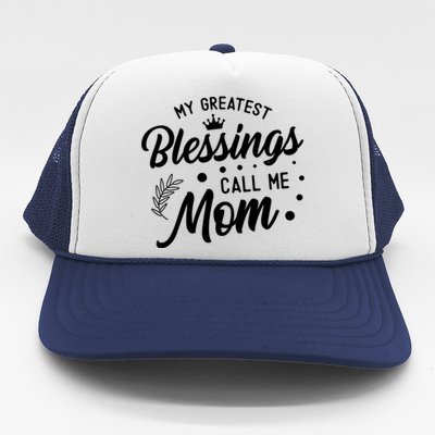 My Greatest Blessings Call Me Mom Best Mother Ever Mommy Gift Trucker Hat