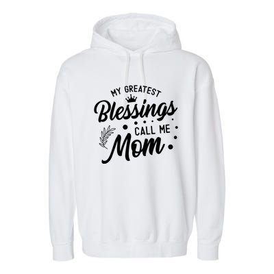 My Greatest Blessings Call Me Mom Best Mother Ever Mommy Gift Garment-Dyed Fleece Hoodie