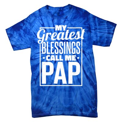 My Greatest Blessings Call Me Pap Proud Dad Or Father Meaningful Gift Tie-Dye T-Shirt