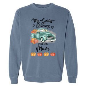 My Greatest Blessings Call Me Mom Bumpkin Truck Fall Gift Garment-Dyed Sweatshirt