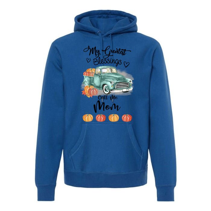 My Greatest Blessings Call Me Mom Bumpkin Truck Fall Gift Premium Hoodie